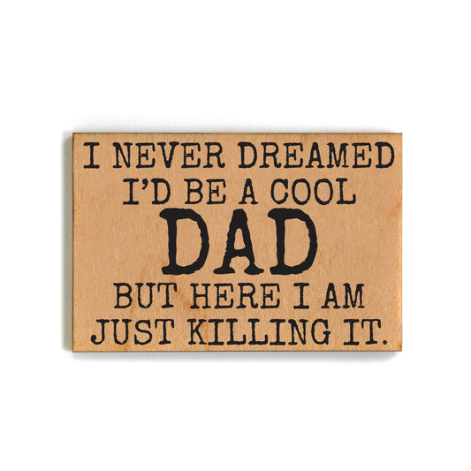 I Never Dreamed I'd Be A Cool Dad Magnet - Fathers Day Gift