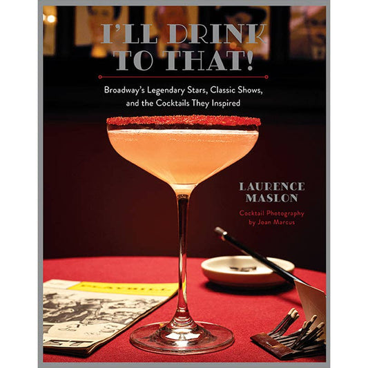 I'll Drink to That! Broadway's Stars...and Cocktails